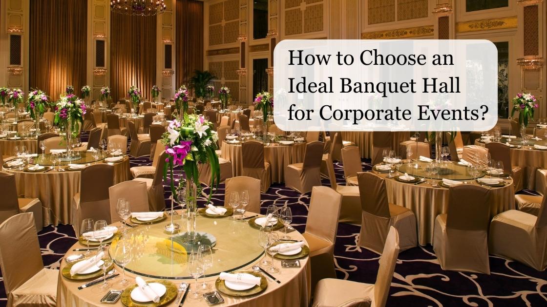 How to choose an ideal banquet hall for corporate events