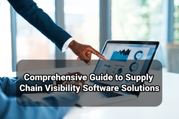 Comprehensive guide to supply chain visibility software solutions