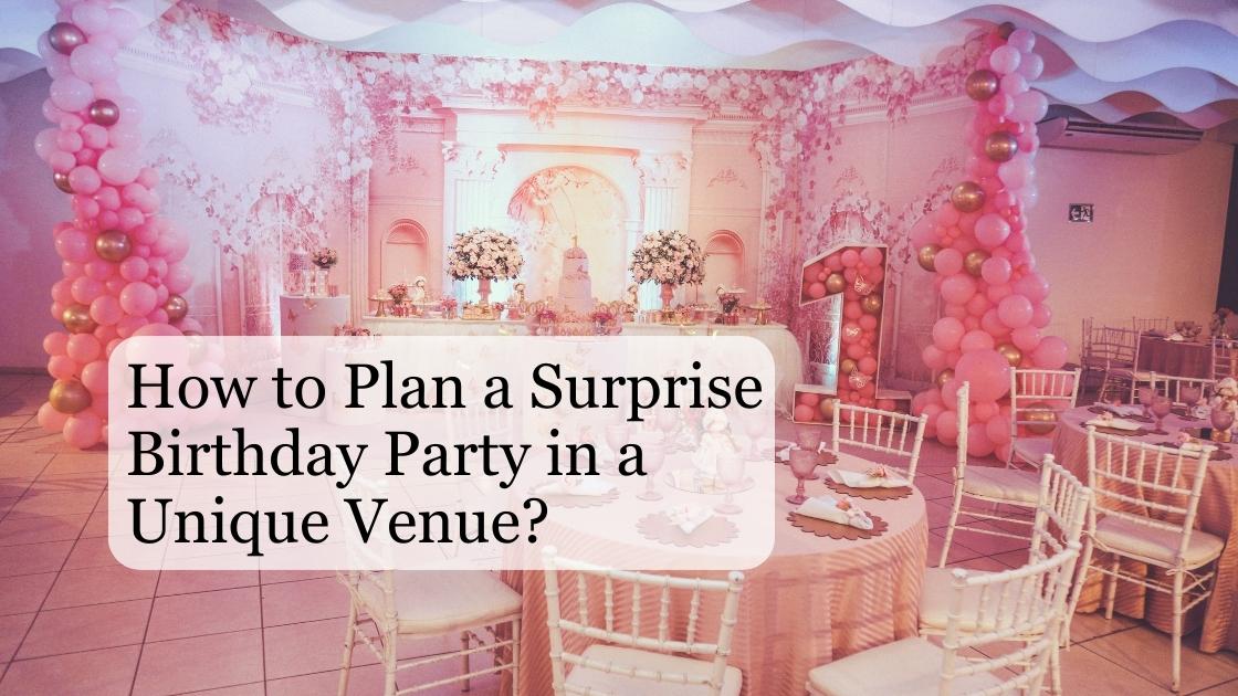 How to plan a surprise birthday party in a unique venue