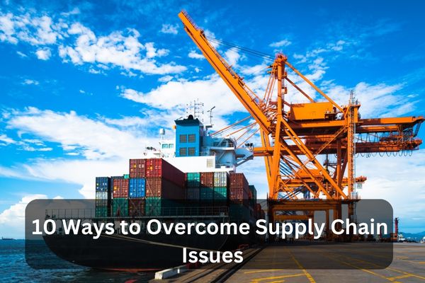 10 ways to overcome supply chain disruption