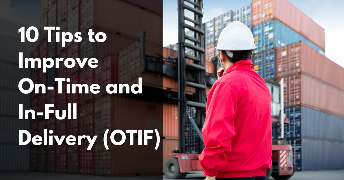 10 tips to improve on time and in full delivery (otif)