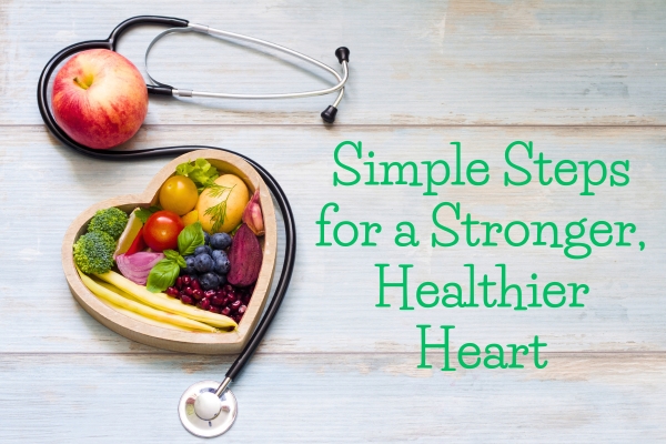 Simple steps for a stronger, healthier heart