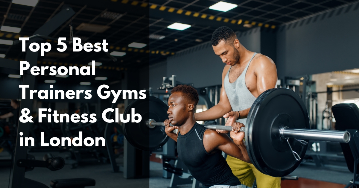 Top 5 best personal trainers gyms & fitness club in london