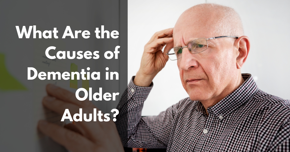 What are the causes of dementia in older adults
