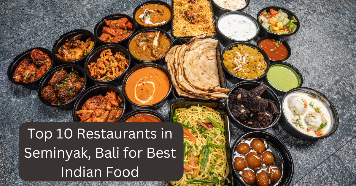 Top 10 restaurants in seminyak bali for best indian food