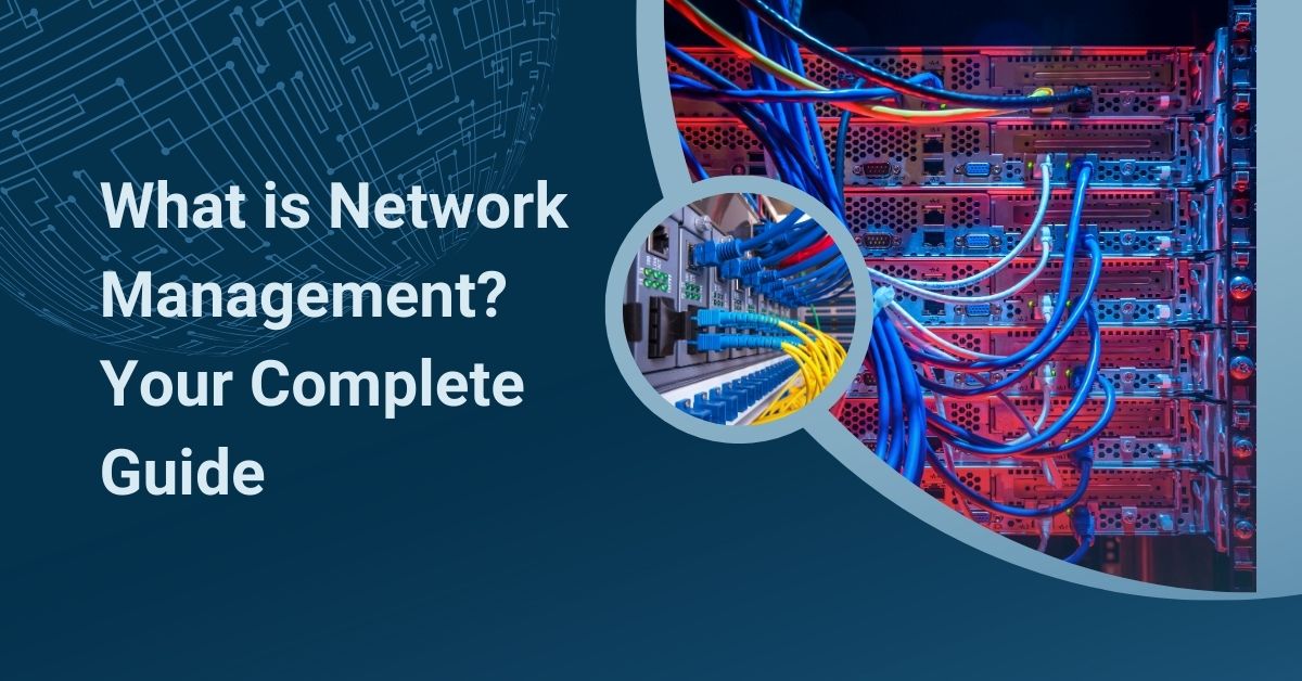 What is Network Management? Your Complete Guide