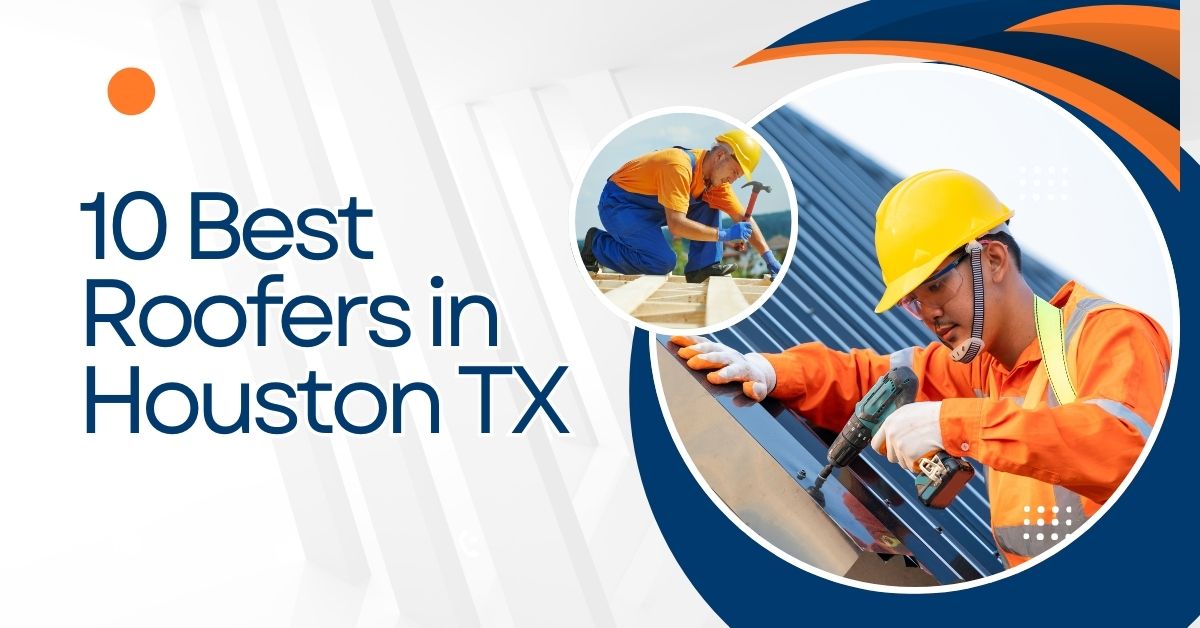 10 Best Roofers in Houston TX