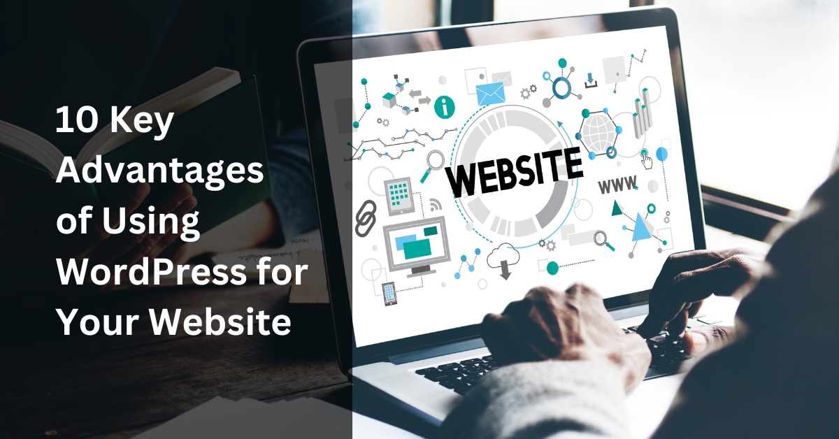 10 Key Advantages of Using WordPress for Your Website