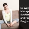 10 Ways to Manage Swollen Legs and Feet During Pregnancy