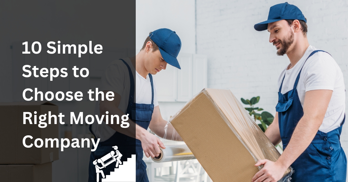 10 Simple Steps to Choose the Right Moving Company