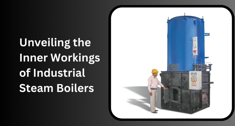 Unveiling the  Inner Workings  of Industrial  Steam Boilers