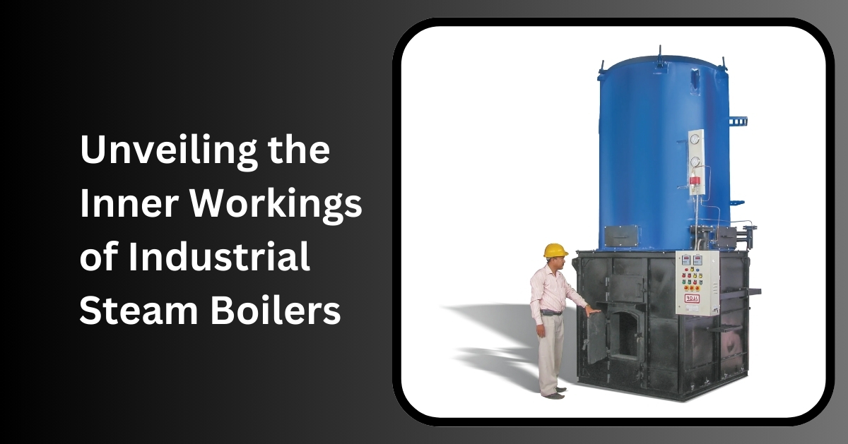 Unveiling the  Inner Workings  of Industrial  Steam Boilers
