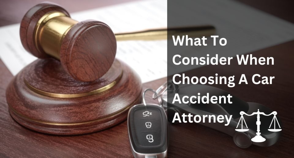 What To Consider When Choosing A Car Accident Attorney