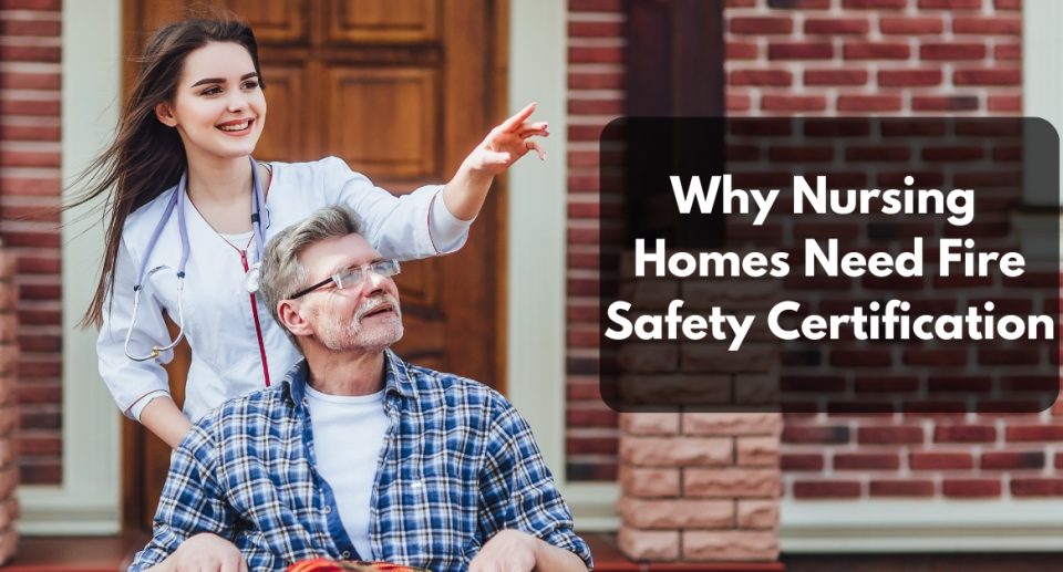 Why Nursing Homes Need Fire Safety Certification