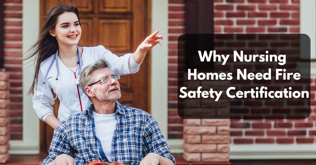 Why Nursing Homes Need Fire Safety Certification