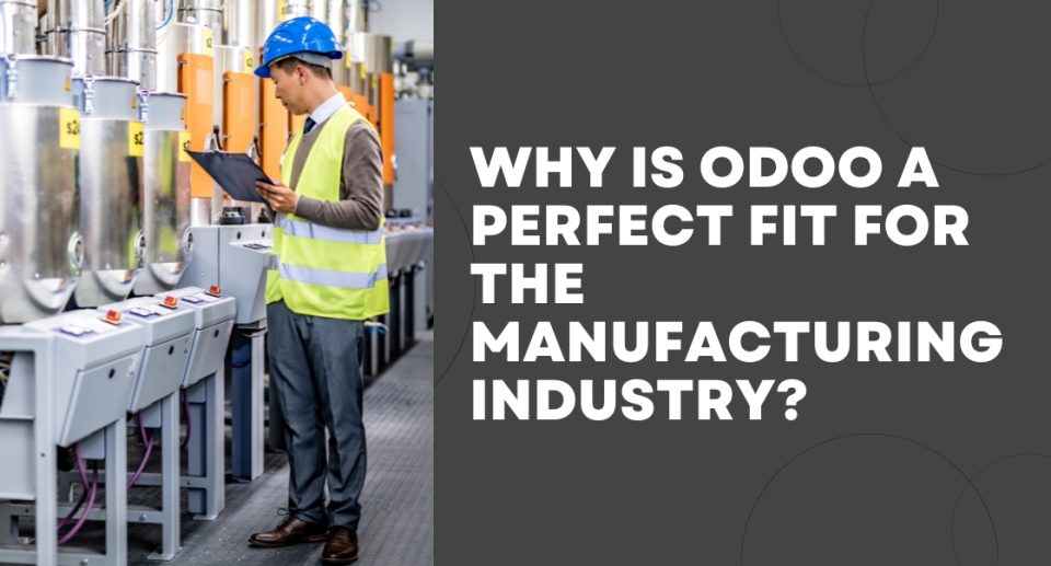 Why is Odoo a Perfect Fit for the Manufacturing Industry?