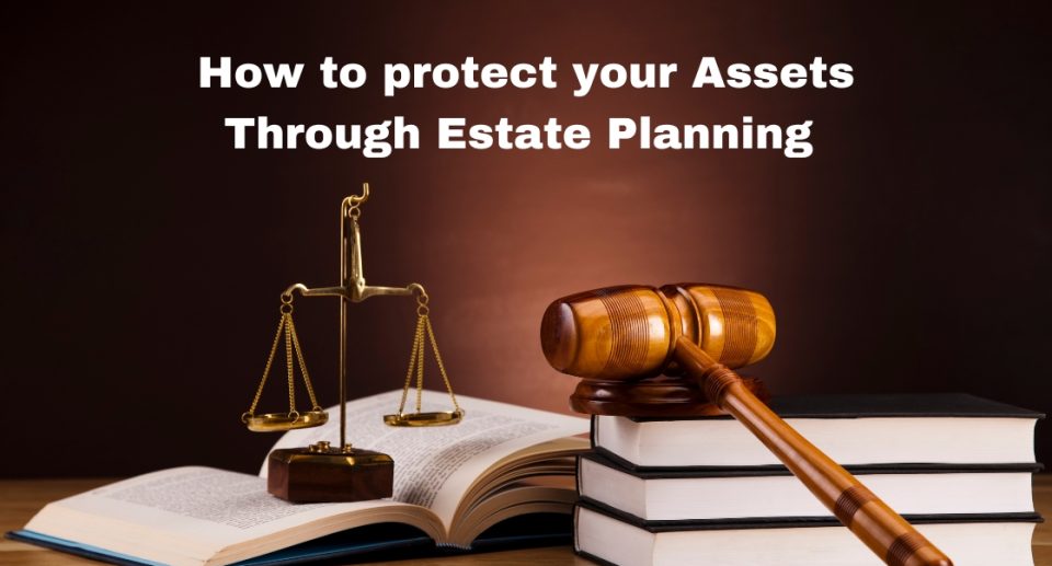 How to protect your Assets Through Estate Planning