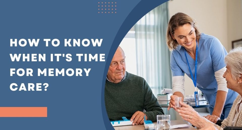 How to Know When It’s Time for Memory Care?