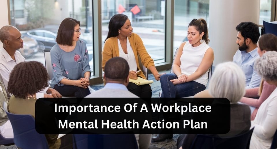 Importance Of A Workplace Mental Health Action Plan