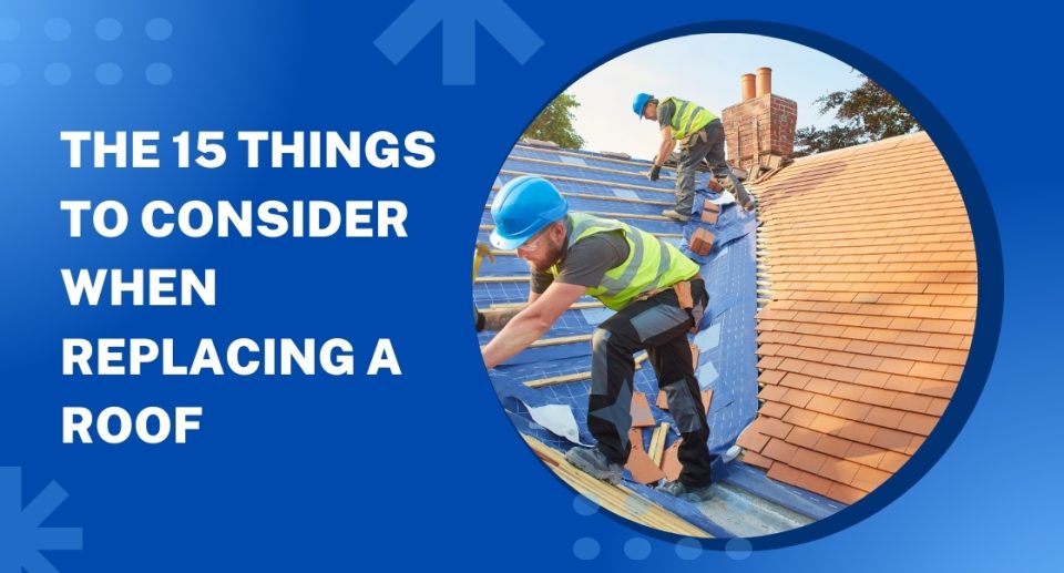 The 15 Things to Consider When Replacing A Roof