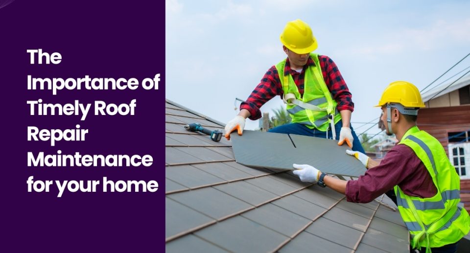 The Importance of Timely Roof Repair Maintenance for your home