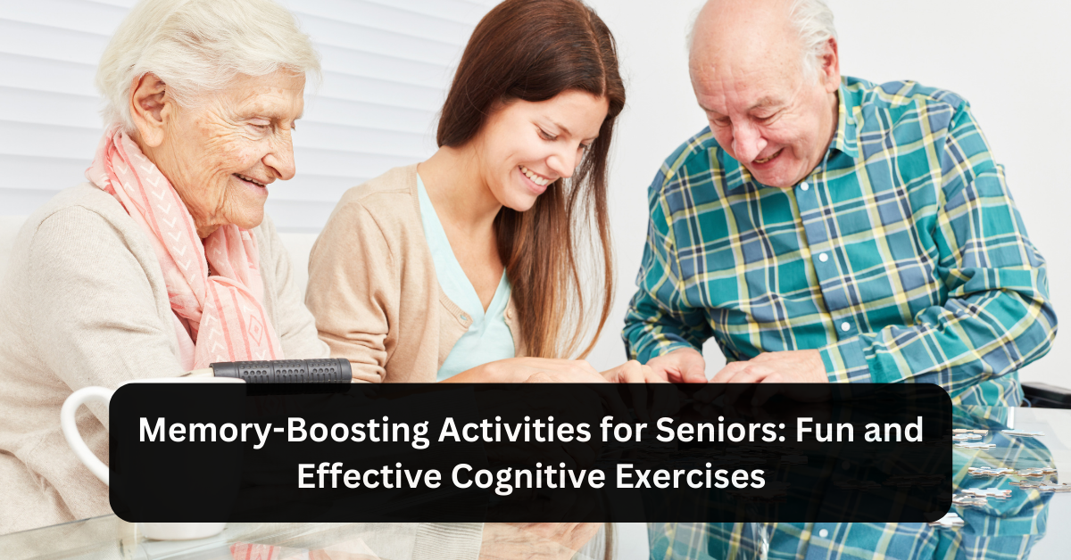 Memory-Boosting Activities for Seniors: Fun and Effective Cognitive Exercises