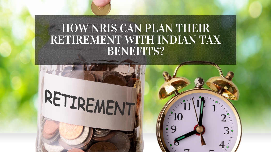 How NRIs Can Plan Their Retirement with Indian Tax Benefits?