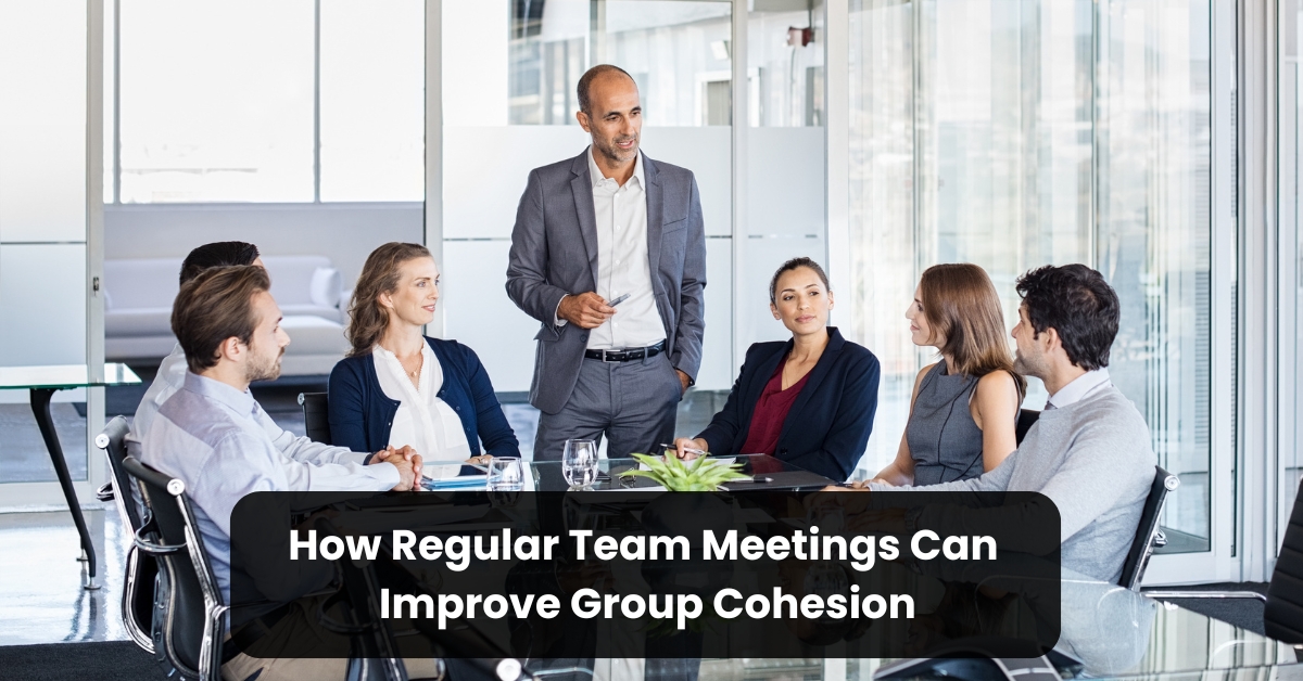 How Regular Team Meetings Can Improve Group Cohesion