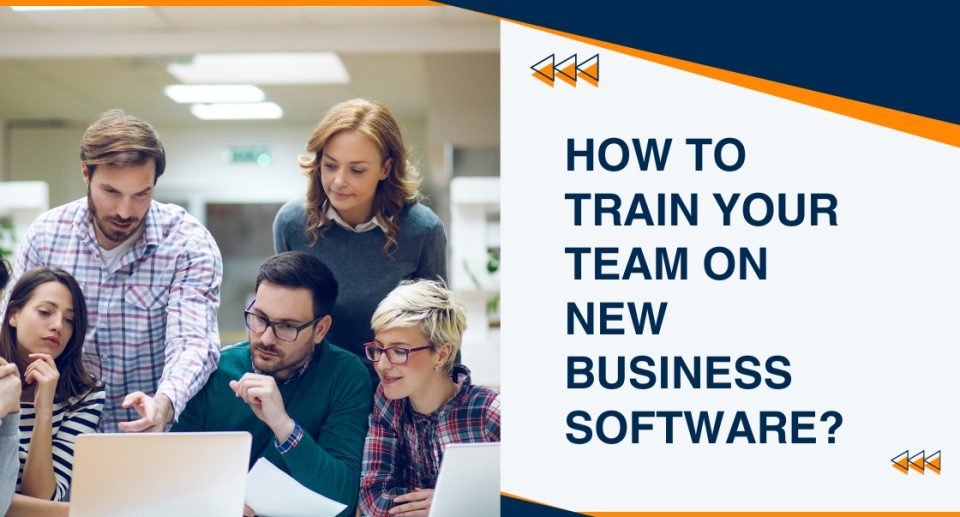 How to Train Your Team on New Business Software?