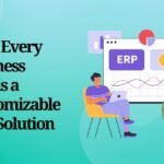 Why Every Business Needs a Customizable ERP Solution