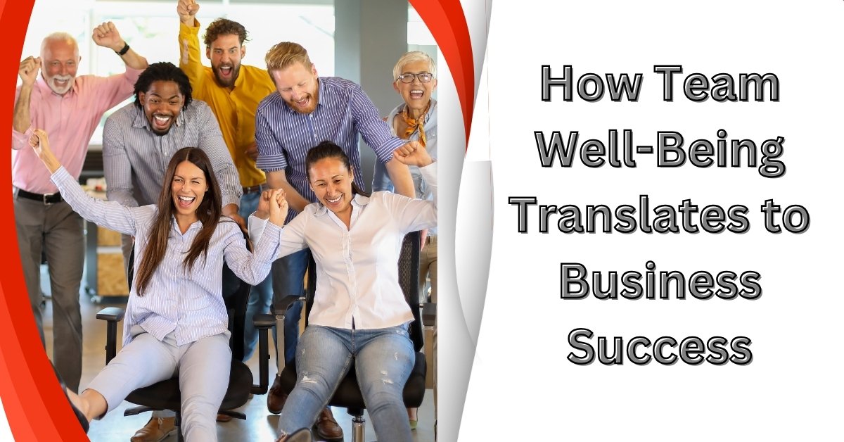 How Team Well-Being Translates to Business Success