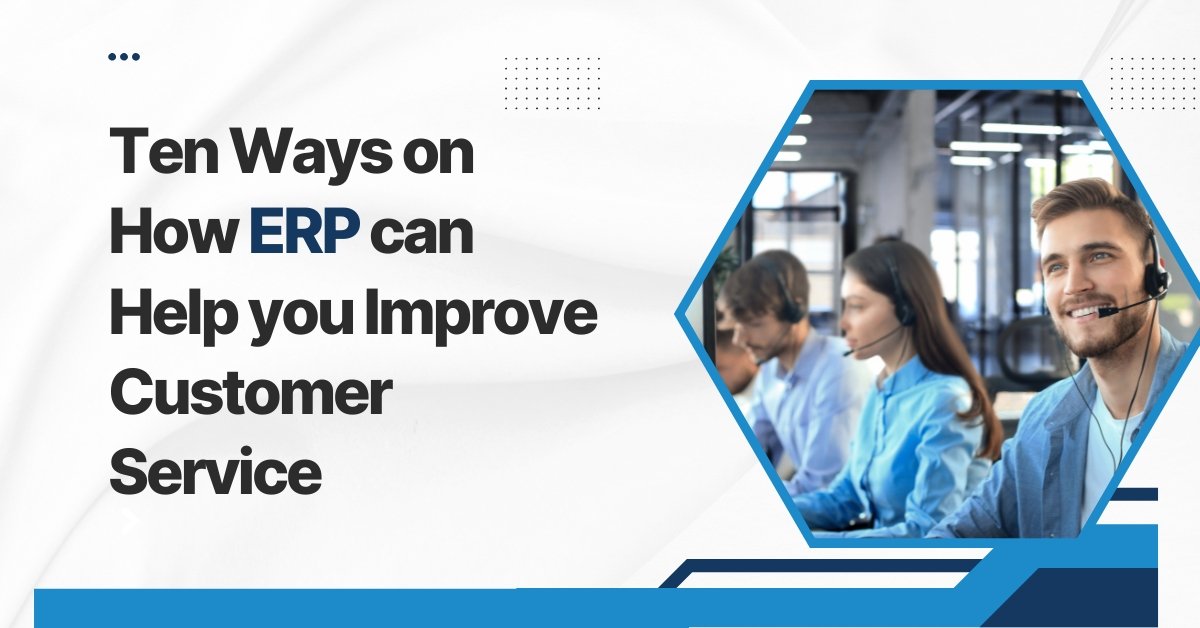 10 Ways on How ERP can Help you Improve Customer Service