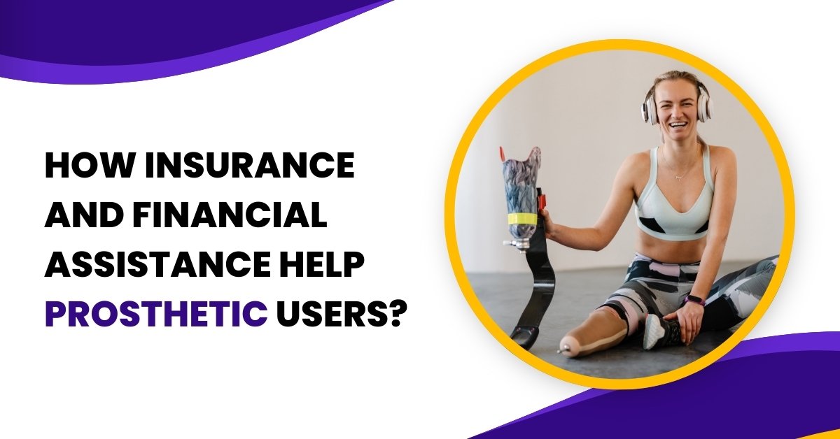 How Insurance and Financial Assistance Help Prosthetic Users