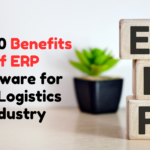 Top 10 Benefits of ERP Software for the Logistics Industry