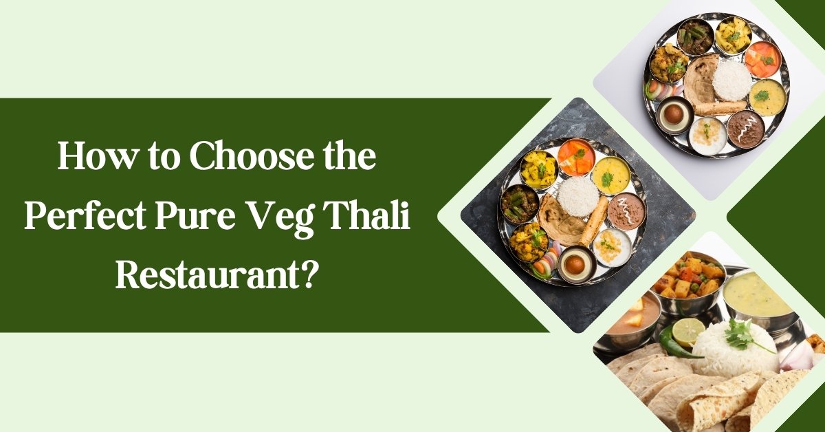 How to Choose the Perfect Pure Veg Thali Restaurant ?