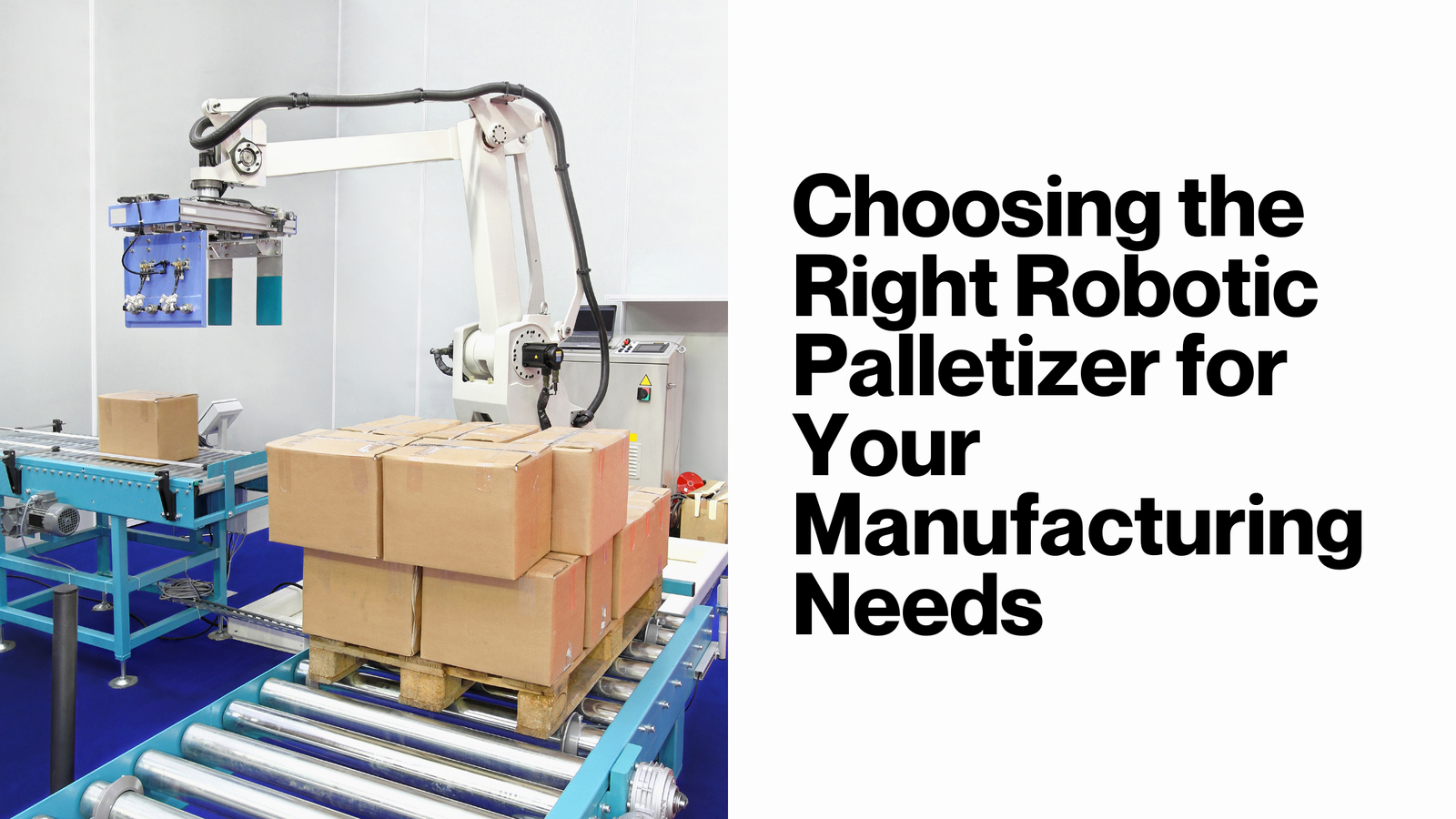Choosing the Right Robotic Palletizer for Your Manufacturing Needs