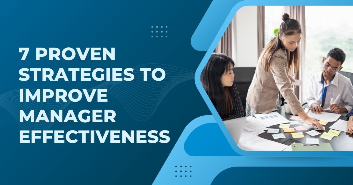 7 Proven Strategies to Improve Manager Effectiveness