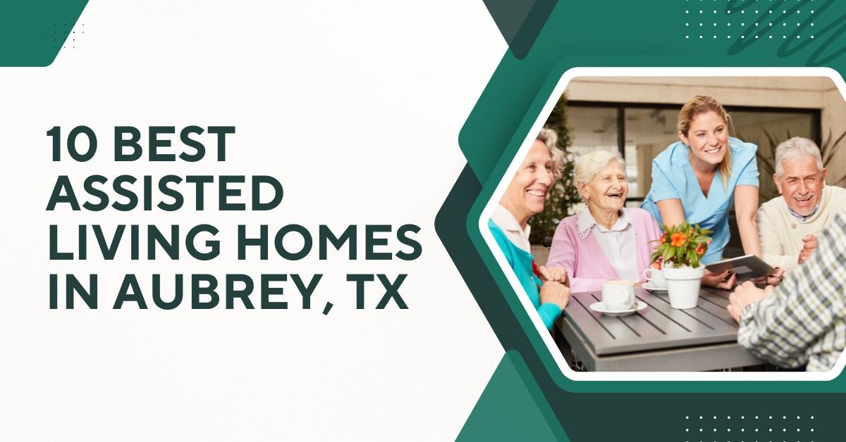 10 Best Assisted Living Homes in Aubrey, TX