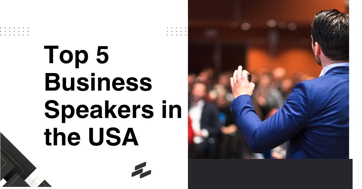 Top 5 Business Speakers in the USA
