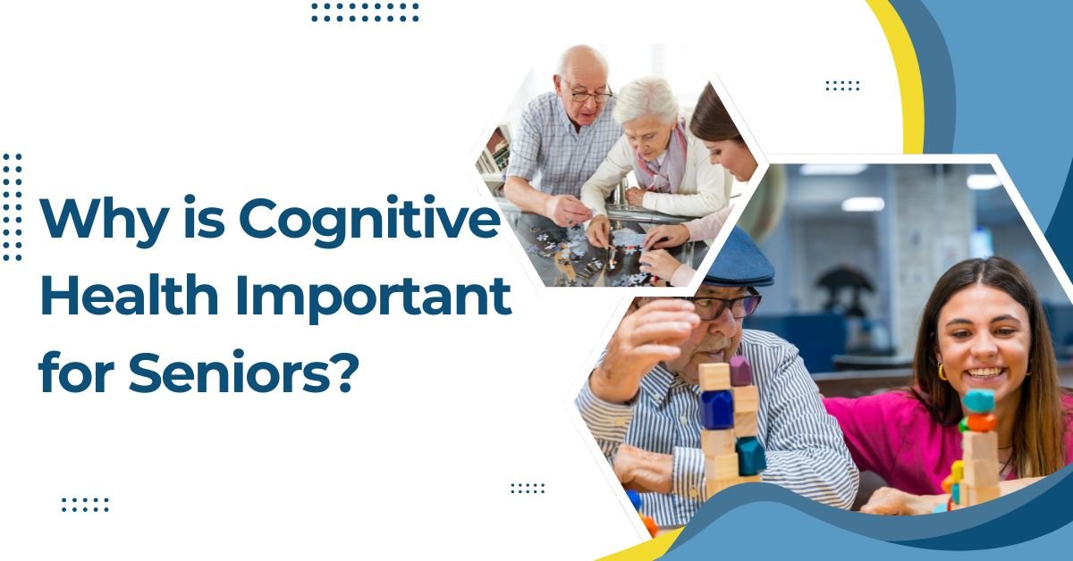 Why is Cognitive Health Important for Seniors? 7 Why is Cognitive Health Important for Seniors